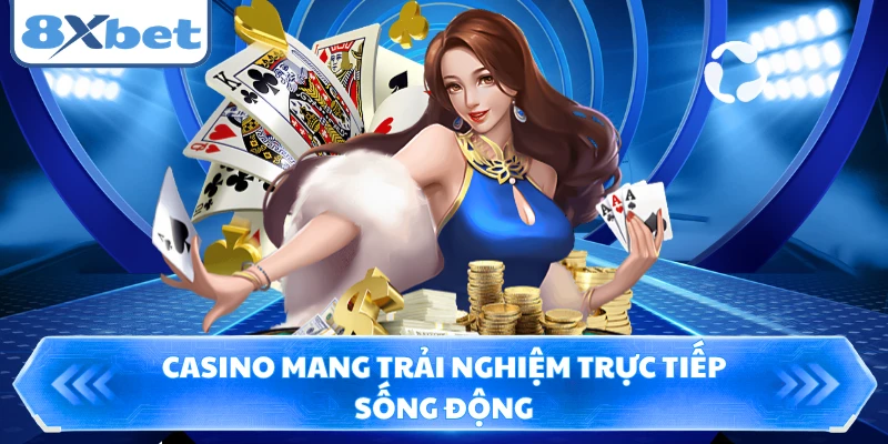 Casino mang trải nghiệm trực tiếp sống động