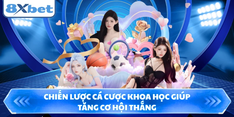 Chiến lược cá cược khoa học giúp tăng cơ hội thắng