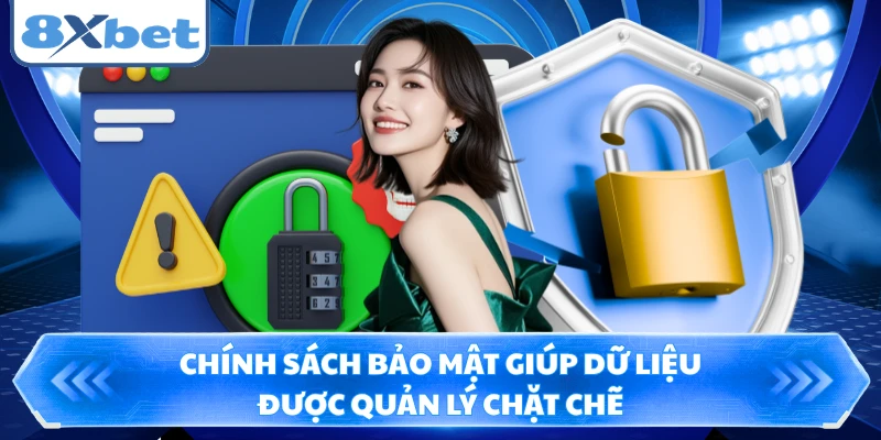 Chính sách bảo mật giúp dữ liệu được quản lý chặt chẽ