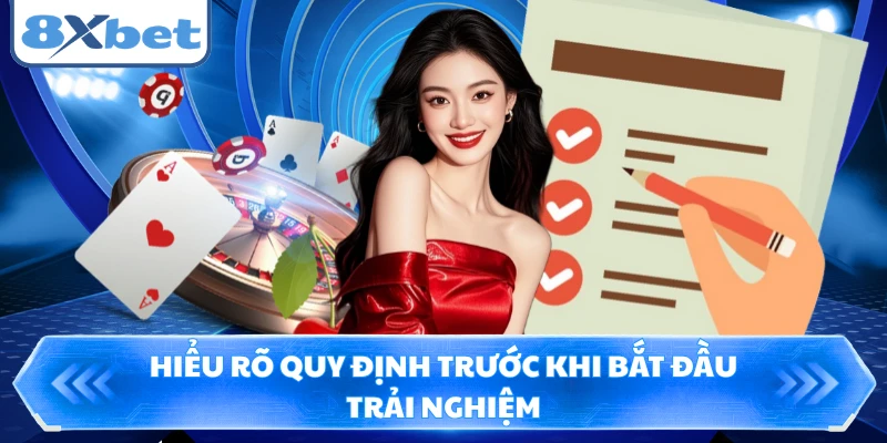 Hiểu rõ quy định trước khi bắt đầu trải nghiệm