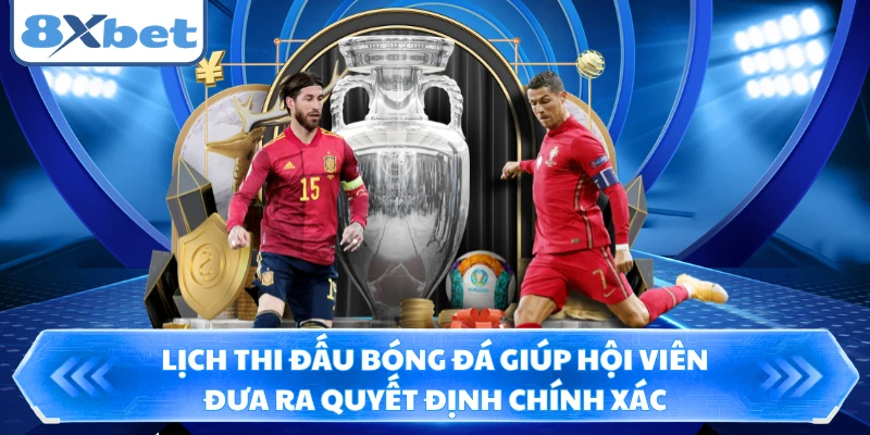 Lịch thi đấu bóng đá giúp hội viên đưa ra quyết định chính xác