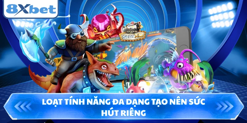 Loạt tính năng đa dạng tạo nên sức hút riêng