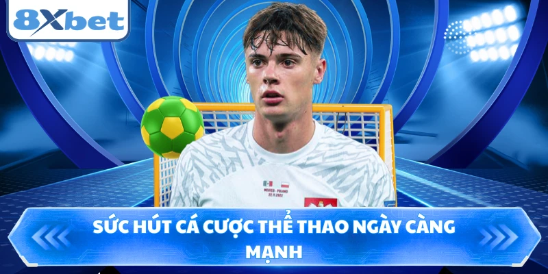 Sức hút cá cược thể thao ngày càng mạnh