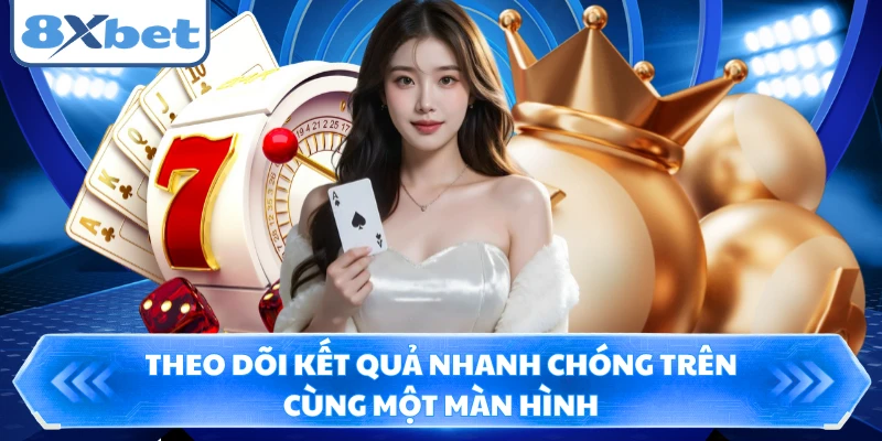 Theo dõi kết quả nhanh chóng trên cùng một màn hình