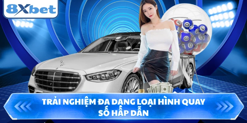 Trải nghiệm đa dạng loại hình quay số hấp dẫn