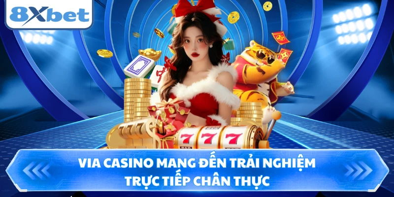 Via Casino mang đến trải nghiệm trực tiếp chân thực